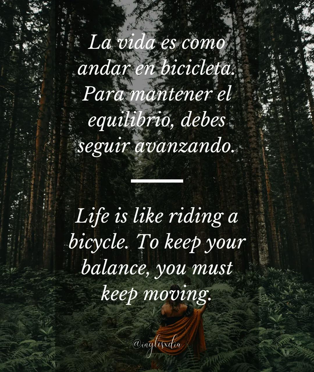 Frases motivadoras en inglés: Life is like riding a bicycle. To keep your balance, you must keep moving.