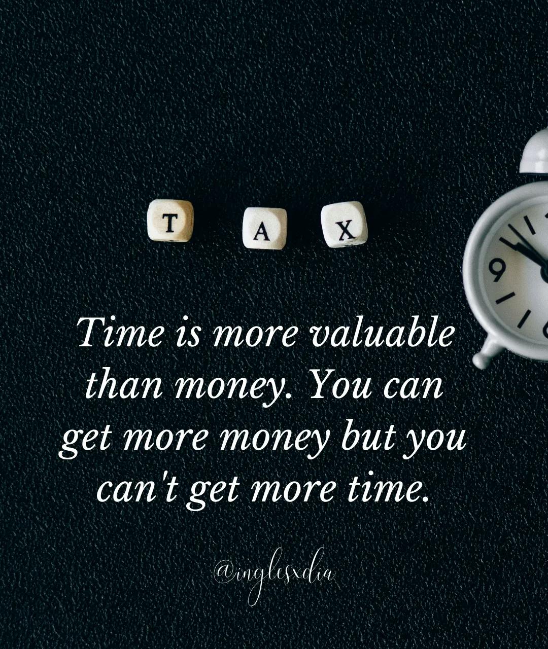 Frases motivadoras en inglés: Time is more valuable than money. You can get more money but you can't get more time.
