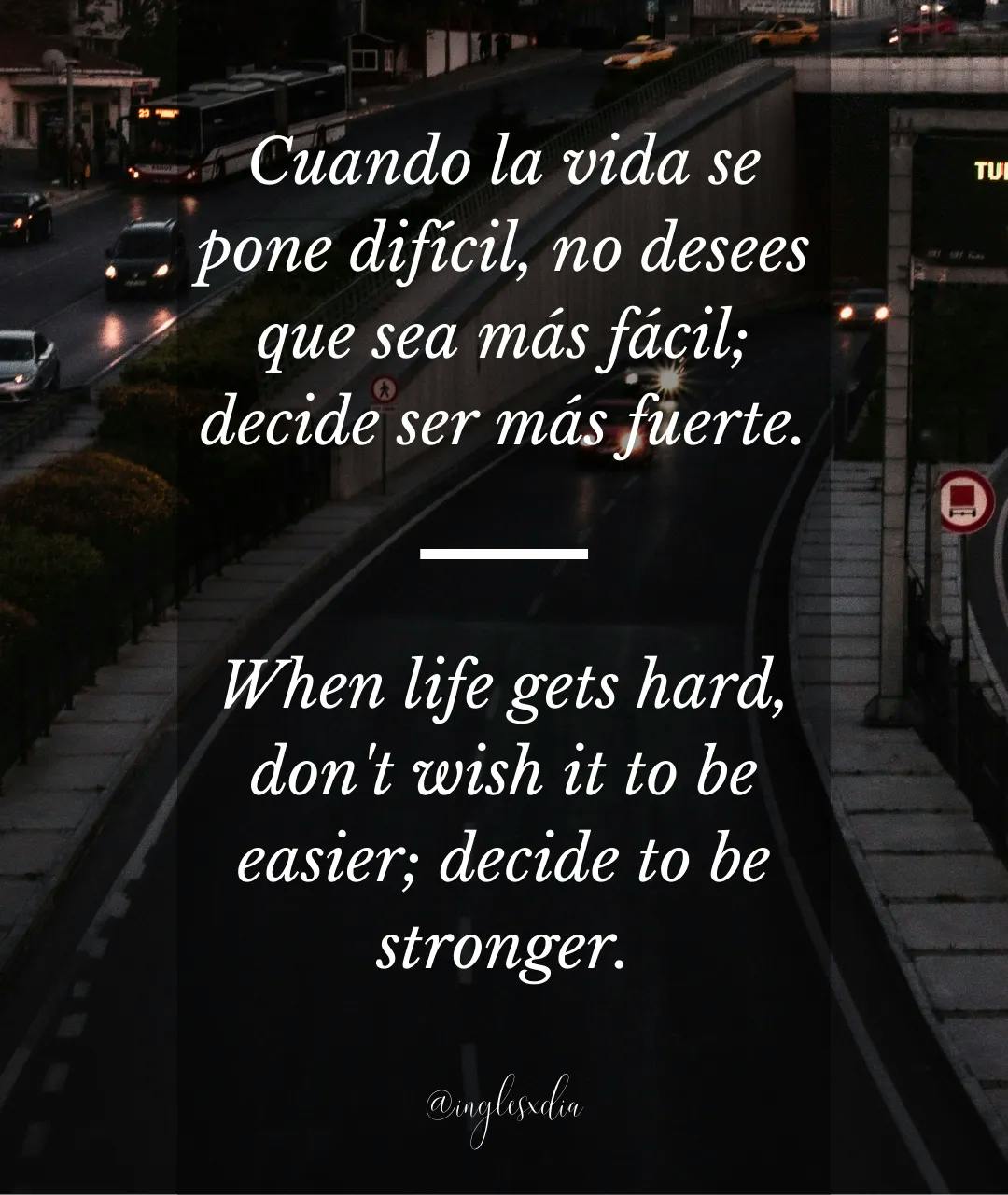 Frases motivadoras en inglés: When life gets hard, don't wish it to be easier; decide to be stronger.