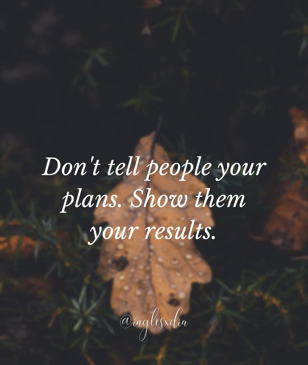 Frases motivadoras en inglés: Don't tell people your plans. Show them your results.